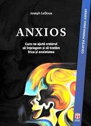 Joseph LeDoux – Anxios: cum ne ajută creierul să înțelegem și să tratăm frica și anxietatea