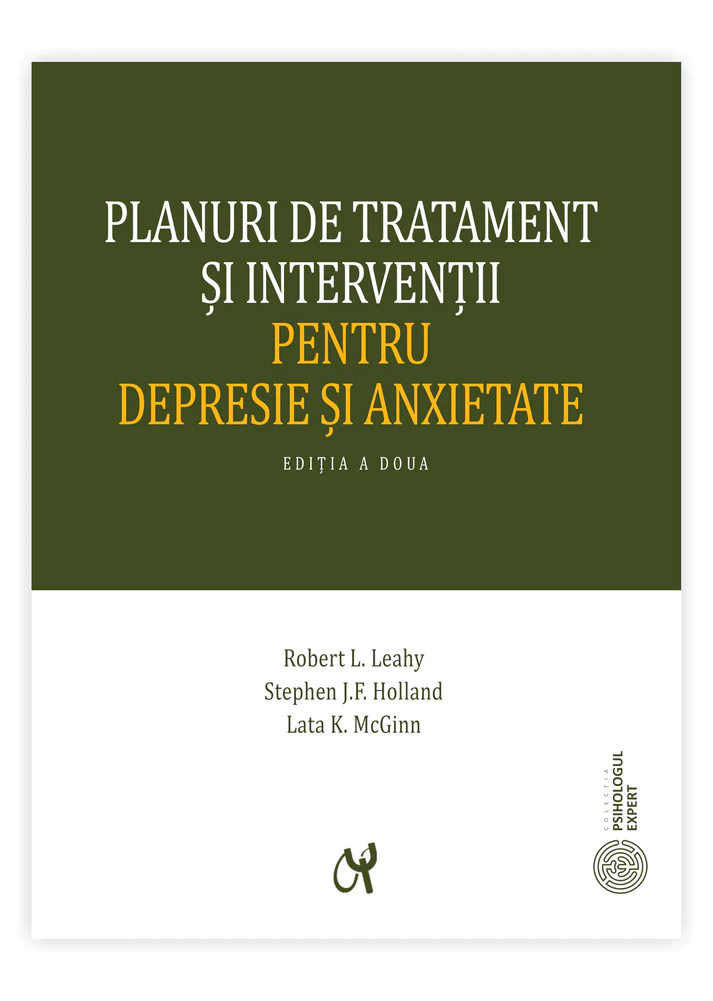 Planuri de tratament și intervenții pentru anxietate și depresie. De (autor) Robert L. Leahy, Stephen J.F. Holland și Lata K. McGinn