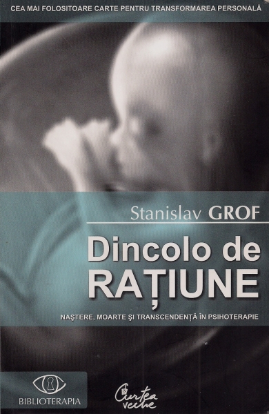 Dincolo de raţiune. Naştere, moarte şi transcendenţă în psihoterapie – Ediţia a II-a. De (autor) Stanislav Grof 