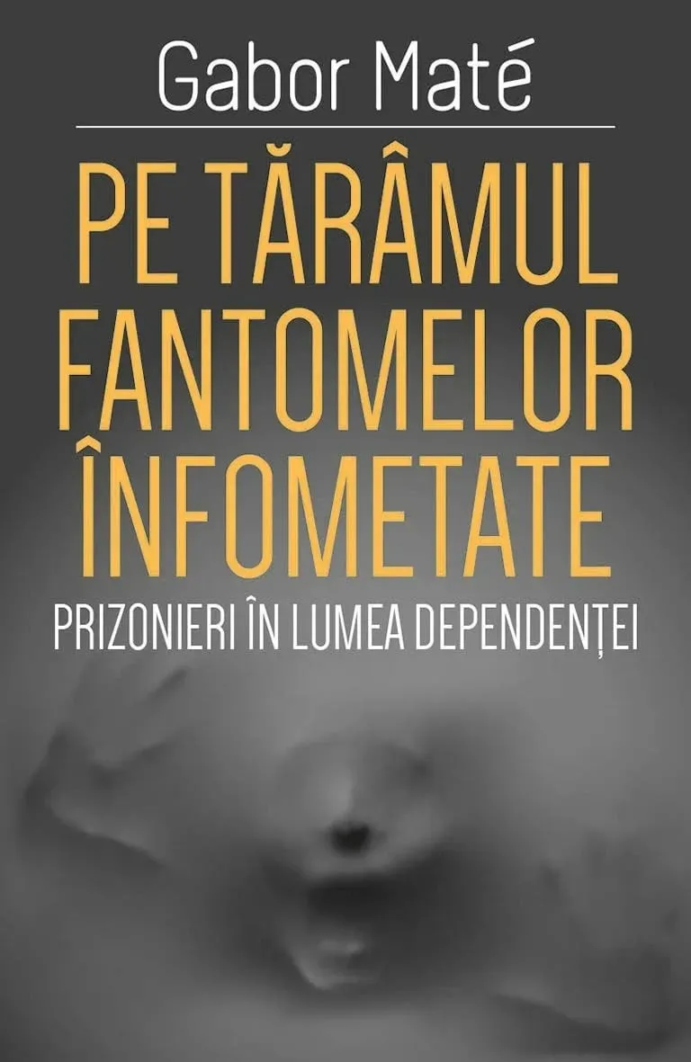 Pe tărâmul fantomelor înfometate. De (autor) Gabor Mate