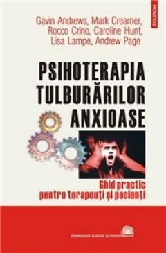 Psihoterapia tulburărilor anxioase. De (autor) G.Andrews, M.Creamer, R.Crino, C.Hunt, L.Lampe, A.Page