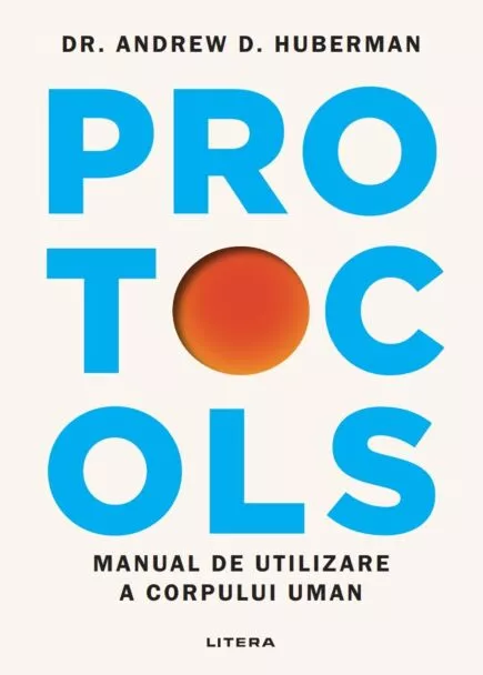 Protocols. Manual de utilizare a corpului uman. De (autor) Dr. Andrew Huberman